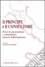 Il principe e il consultore. Prove di nazionalismo e colonialismo durante il Risorgimento libro