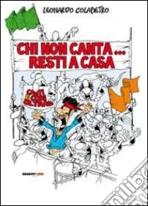 Chi non canta resti a casa! Canti e cori ultras libro di Colapietro Leonardo
