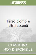 Terzo giorno e altri racconti libro di Felloni Marco