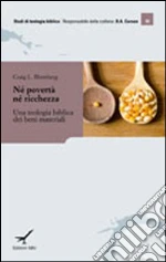 Né povertà né ricchezza. Una teologia biblica dei beni materiali libro di Blomberg Craig L.