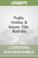 Puglia. Holiday & leisure libro