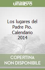 Los lugares del Padre Pio. Calendario 2014 libro