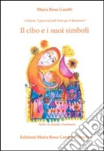 Il cibo e i suoi simboli libro di Garatti M. Rosa