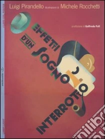 Effetti d'un sogno interrotto. Con poster libro di Pirandello Luigi - Rocchetti Michele