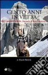 Cento anni in vetta. Riccardo Cassin. Romanzo di vita e alpinismo libro di Redaelli Daniele