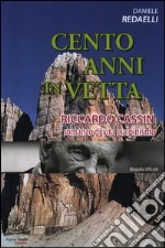 Cento anni in vetta. Riccardo Cassin. Romanzo di vita e alpinismo libro di Redaelli Daniele
