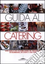 Guida al catering. Tutto quello che occorre sapere per organizzare un matrimonio, un evento o una festa libro di Neri Viviana