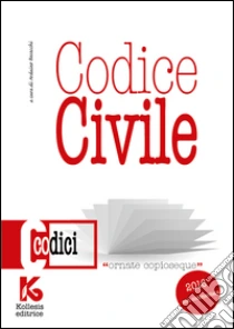 Codice civile 2016 non commentato. Il nuovo codice civile aggiornato libro di Basacchi Arduino