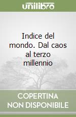 Indice del mondo. Dal caos al terzo millennio libro di Sandon Tenca Isabella