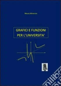 Grafici e funzioni per l'Università libro di Minervini Mauro