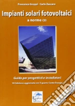 Impianti solari fotovoltaici a norme CEI. Guida per progettisti e installatori libro di Groppi Francesco - Zuccaro Carlo