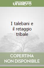 I talebani e il retaggio tribale libro di Rutting Thomas