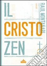 Il Cristo zen libro di Montanari Raul