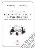 Ricettario delle feste in Valle Staffora. Sapori della tradizione tra Voghera e Varzi libro di Spalla Selvatico Piera