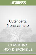 Gutenberg. Monarca nero libro di Sorge Filoteo M.