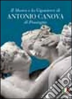 Il museo e la gipsoteca di Antonio Canova di Possagno libro di Cuniberti Giancarlo - Pavan Massimiliano - Guderzo Mario