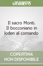 Il sacro Monti. Il bocconiano in loden al comando libro di Bernieri Claudio