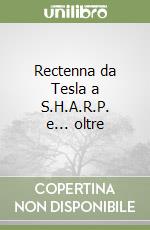 Rectenna da Tesla a S.H.A.R.P. e... oltre libro di Zella Giuseppe
