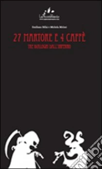 27 martore e 4 caffè. Tre dialoghi dall'inferno libro di Billai Emiliano - Meloni Michela