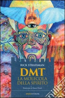 DMT. La molecola dello spirito libro di Strassman Rick