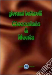Cioccolato & menta libro di Buttarelli Giovanni