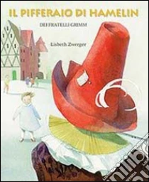 Il pifferaio di Hamelin libro di Zwerger Lisbeth - Grimm Jacob - Grimm Wilhelm
