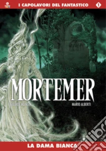 La dama bianca. Mortemer (1) libro di Mangin Valerie - Alberti Mario