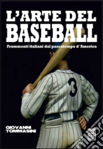 L'arte del baseball libro di Tommasini Giovanni