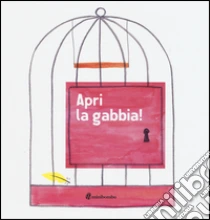 Apri la gabbia! libro di Borando Silvia - Clerici Lorenzo