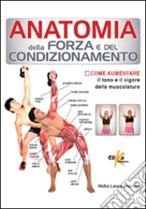 Anatomia della forza e del condizionamento libro di Liebman Hollis Lance