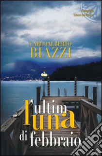 L'ultima luna di febbraio libro di Biazzi Carlo A.