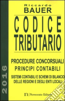 Codice tributario. Procedure consorsuali. Principi contabili. Sistemi contabili e schemi di bilancio delle regioni e degli enti locali libro di Bauer Riccardo