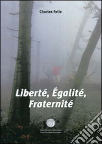 Liberté, egalité, fraternité. Ediz. italiana libro di Folie Charles