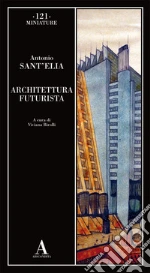 Sant'Elia Antonio; Birolli V. (cur.)