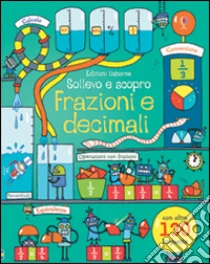Frazioni e decimali. Sollevo e scopro libro di Dickins Rosie - Rusinà Enrica - Dickins Rosie