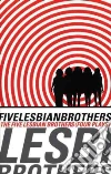 Five Lesbian Brothers (Theater Troupe), Angelos Maureen, Davy Babs, Dibbell Dominique, Healey Peg, Kron Lisa