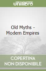 Old Myths - Modern Empires