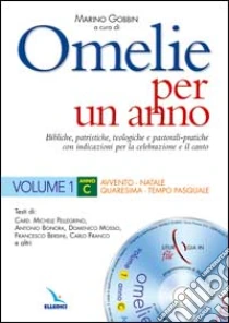 Omelie per un anno. Bibliche, patristiche, teologiche e pastorali-pratiche con indicazioni per la celebrazione e il canto. Anno C (1) libro di Pellegrino Michele - Bonora Antonio - Mosso Domenico