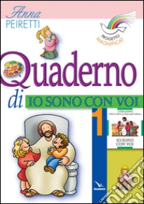 Progetto Magnificat. Quaderno di «Io sono con voi» (1) libro di Peiretti Anna