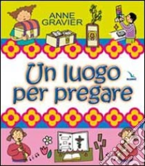 Un luogo per pregare libro di Gravier Anne