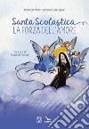 Santa Scolastica. La forza dell'amore