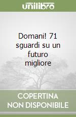 Domani! 71 sguardi su un futuro migliore libro di Asimov Isaac