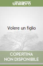Volere un figlio libro di Vegetti Finzi Silvia