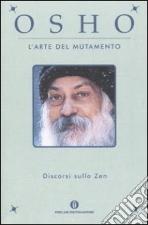 L'arte del mutamento. Discorsi sullo zen libro di Osho
