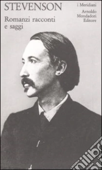 Romanzi racconti e saggi libro di Stevenson Robert L.