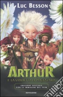 Arthur e la vendetta di Maltazard - Edizione Speciale con immagini film Besson 2010 libro di Besson Luc