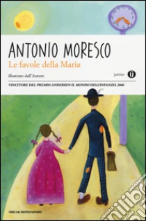 Le favole della Maria libro di Moresco Antonio