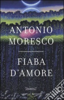 Fiaba d'amore libro di Moresco Antonio