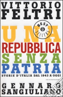 Una Repubblica senza patria. Storia d'Italia dal 1943 a oggi libro di Feltri Vittorio - Sangiuliano Gennaro