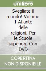 Svegliate il mondo! Volume 1-Atlante delle religioni. Per le Scuole superiori. Con DVD libro di Cristiani Claudio